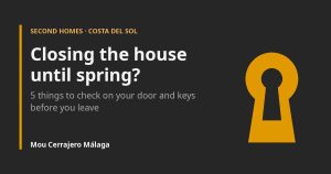 Closing the house until spring? 5 things to check on your door and keys before you leave. Mou Cerrajero Málaga